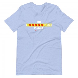 IM EXXXXXXTRA phat T-Shirt