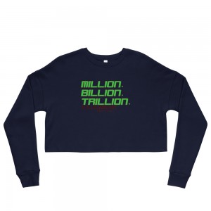 MILLION BILLION TRILLION Crop Sweatshirt